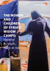 World Vision report highlights plight of the women and children of Syria’s widow camps